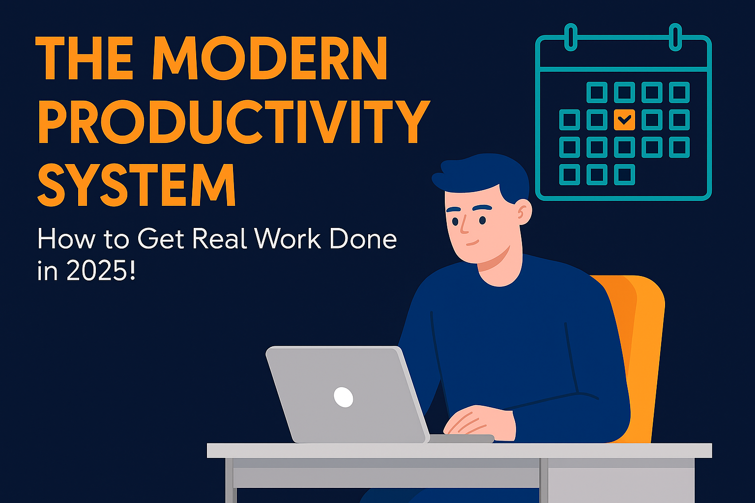 The Modern Productivity System: How to Get Real Work Done